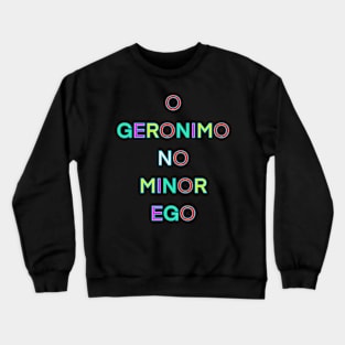 O GERONIMO NO MINOR EGO PALINDROME Crewneck Sweatshirt